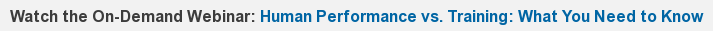 Watch the On-Demand Webinar: Human Performance vs. Training: What You Need to Know