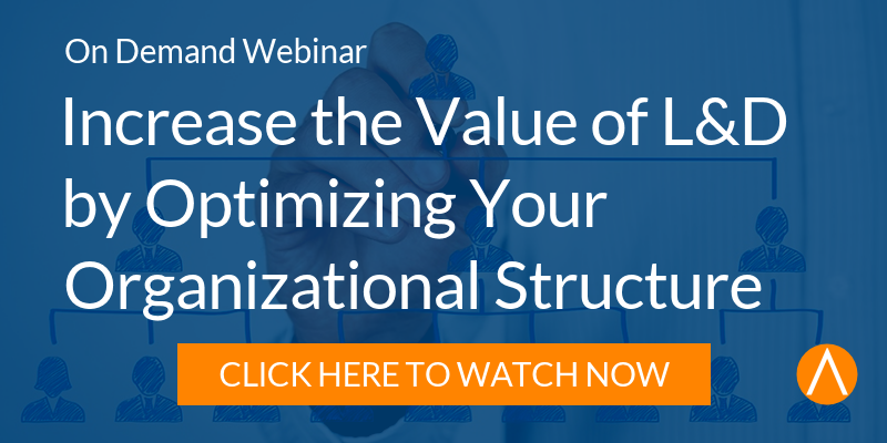 Watch the On-Demand Webinar: Increase the Value of L&D by Optimizing Your Organizational Structure
