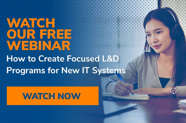 Webinar: How To Create Focused L&D Programs For New IT Systems